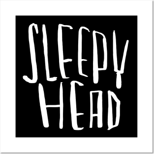 Sleepy head, for sleepyhead Posters and Art